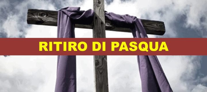 RITIRO DI PASQUA 2017